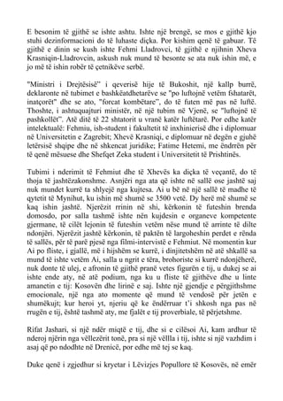 E besonim të gjithë se ishte ashtu. Ishte një brengë, se mos e gjithë kjo stuhi dezinformacioni do të luhaste diçka. Por kishim qenë të gabuar. Të gjithë e dinin se kush ishte Fehmi Lladrovci, të gjithë e njihnin Xheva Krasniqin-Lladrovcin, askush nuk mund të besonte se ata nuk ishin më, e jo më të ishin robër të çetnikëve serbë. 
"Ministri i Drejtësisë” i qeverisë hije të Bukoshit, një kallp burrë, deklaronte në tubimet e bashkëatdhetarëve se "po luftojnë vetëm fshatarët, inatçorët" dhe se ato, "forcat kombëtare”, do të futen më pas në luftë. Thoshte, i ashtuquajturi ministër, në një tubim në Vjenë, se "luftojnë të pashkollët”. Atë ditë të 22 shtatorit u vranë katër luftëtarë. Por edhe katër intelektualë: Fehmiu, ish-student i fakultetit të inxhinierisë dhe i diplomuar në Universitetin e Zagrebit; Xhevë Krasniqi, e diplomuar në degën e gjuhë letërsisë shqipe dhe në shkencat juridike; Fatime Hetemi, me ëndrrën për të qenë mësuese dhe Shefqet Zeka student i Universitetit të Prishtinës. 
Tubimi i nderimit të Fehmiut dhe të Xhevës ka diçka të veçantë, do të thoja të jashtëzakonshme. Asnjëri nga ata që ishte në sallë ose jashtë saj nuk mundet kurrë ta shlyejë nga kujtesa. Ai u bë në një sallë të madhe të qytetit të Mynihut, ku ishin më shumë se 3500 vetë. Dy herë më shumë se kaq ishin jashtë. Njerëzit rrinin në shi, kërkonin të futeshin brenda domosdo, por salla tashmë ishte nën kujdesin e organeve kompetente gjermane, të cilët lejonin të futeshin vetëm nëse mund të arrinte të dilte ndonjëri. Njerëzit jashtë kërkonin, të paktën të largoheshin perdet e rënda të sallës, për të parë pjesë nga filmi-intervistë e Fehmiut. Në momentin kur Ai po fliste, i gjallë, më i hijshëm se kurrë, i dinjitetshëm në atë shkallë sa mund të ishte vetëm Ai, salla u ngrit e tëra, brohoriste si kurrë ndonjëherë, nuk donte të ulej, e afronin të gjithë pranë vetes figurën e tij, u dukej se ai ishte ende aty, në atë podium, nga ku u fliste të gjithëve dhe u linte amanetin e tij: Kosovën dhe lirinë e saj. Ishte një gjendje e përgjithshme emocionale, një nga ato momente që mund të vendosë për jetën e shumëkujt; kur heroi yt, njeriu që ke ëndërruar t’i shkosh nga pas në rrugën e tij, është tashmë aty, me fjalët e tij proverbiale, të përjetshme. 
Rifat Jashari, si një ndër miqtë e tij, dhe si e cilësoi Ai, kam ardhur të nderoj njërin nga vëllezërit tonë, pra si një vëllla i tij, ishte si një vazhdim i asaj që po ndodhte në Drenicë, por edhe më tej se kaq. 
Duke qenë i zgjedhur si kryetar i Lëvizjes Popullore të Kosovës, në emër  