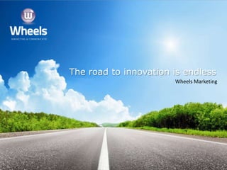 The road to innovation is endless
                                             Wheels Marketing




Slide - 1
              Presentatie Wheels Marketing
                    Menno Geertsma
 