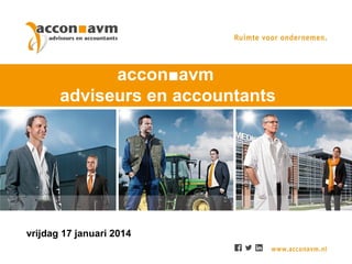 accon■avm
adviseurs en accountants

vrijdag 17 januari 2014

 
