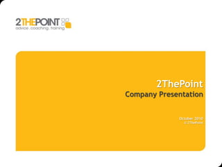 2ThePoint
Company Presentation
October 2010
© 2ThePoint
 