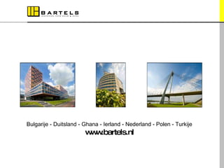 Bulgarije - Duitsland - Ghana - Ierland - Nederland - Polen - Turkije www.bartels.nl 