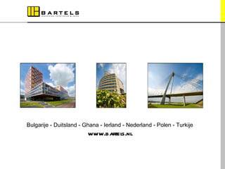 Bulgarije - Duitsland - Ghana - Ierland - Nederland - Polen - Turkije www.bartels.nl 