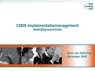 CISIS Implementatiemanagement  bedrijfspresentatie Hans-Jan Rijbering December 2009 