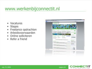 www.werkenbijconnectit.nl Vacatures Stages Freelance opdrachten Arbeidsvoorwaarden Online solliciteren Refer a friend July 15, 2009 pagina 24 