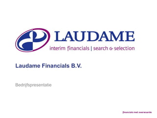 Laudame Financials B.V.


Bedrijfspresentatie
 
