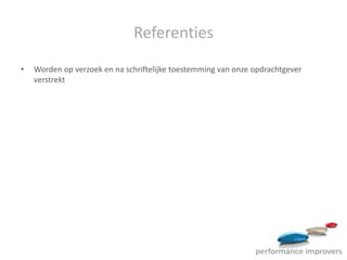 Referenties
•   Worden op verzoek en na schriftelijke toestemming van onze opdrachtgever
    verstrekt
 