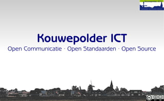 Kouwepolder ICT
Open Communicatie · Open Standaarden · Open Source
 