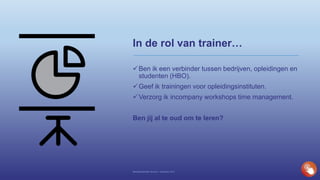In de rol van trainer…
Ben ik een verbinder tussen bedrijven, opleidingen en
studenten (HBO).
Geef ik trainingen voor opleidingsinstituten.
Verzorg ik incompany workshops time management.
Ben jij al te oud om te leren?
Bedrijfspresentatie Novisom – December 2016
 
