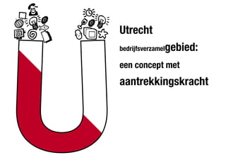 Utrecht
               gebied:
bedrijfsverzamel

een concept met
aantrekkingskracht
 