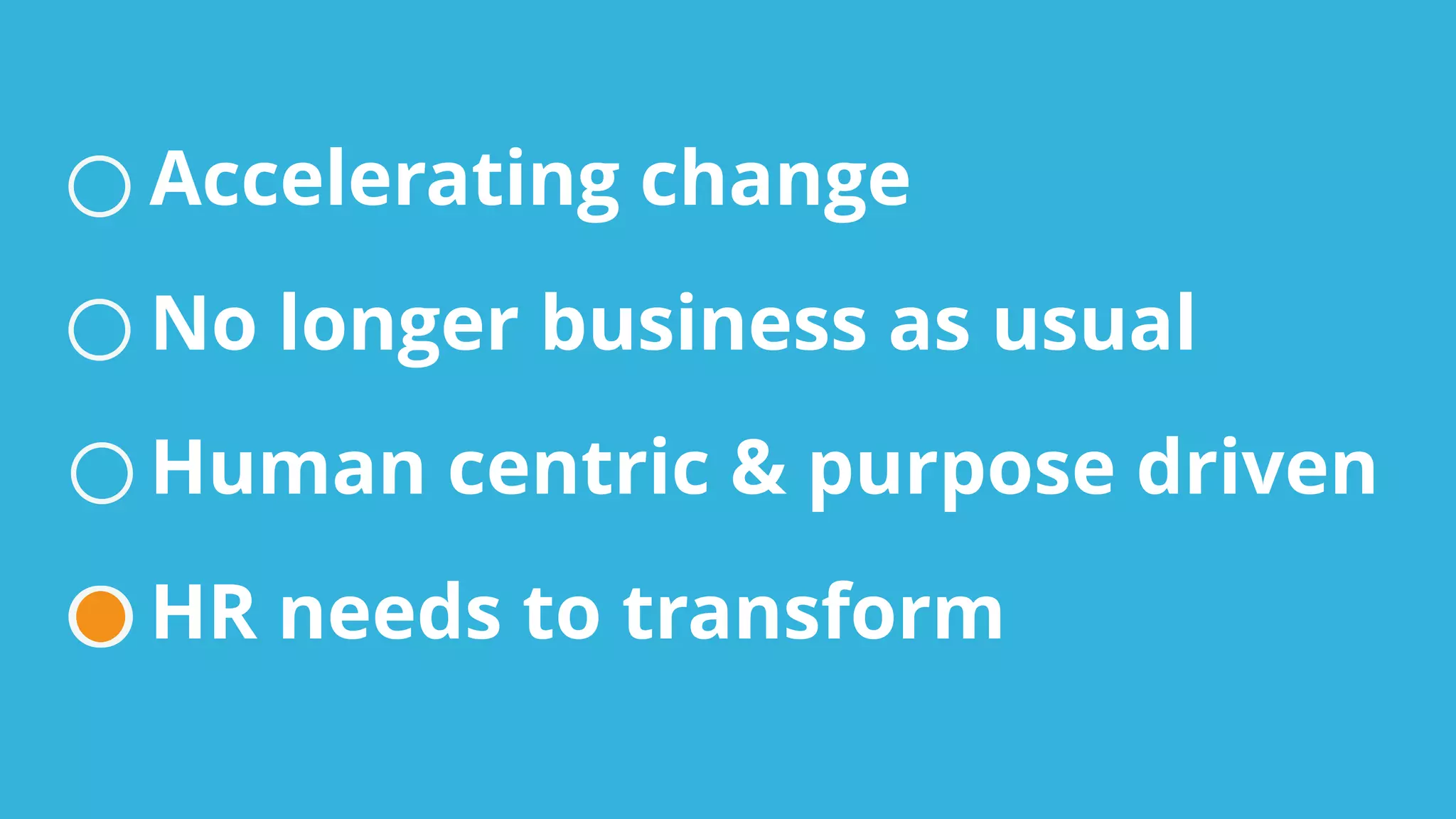Accelerating change
No longer business as usual
Human centric & purpose driven
HR needs to transform
 