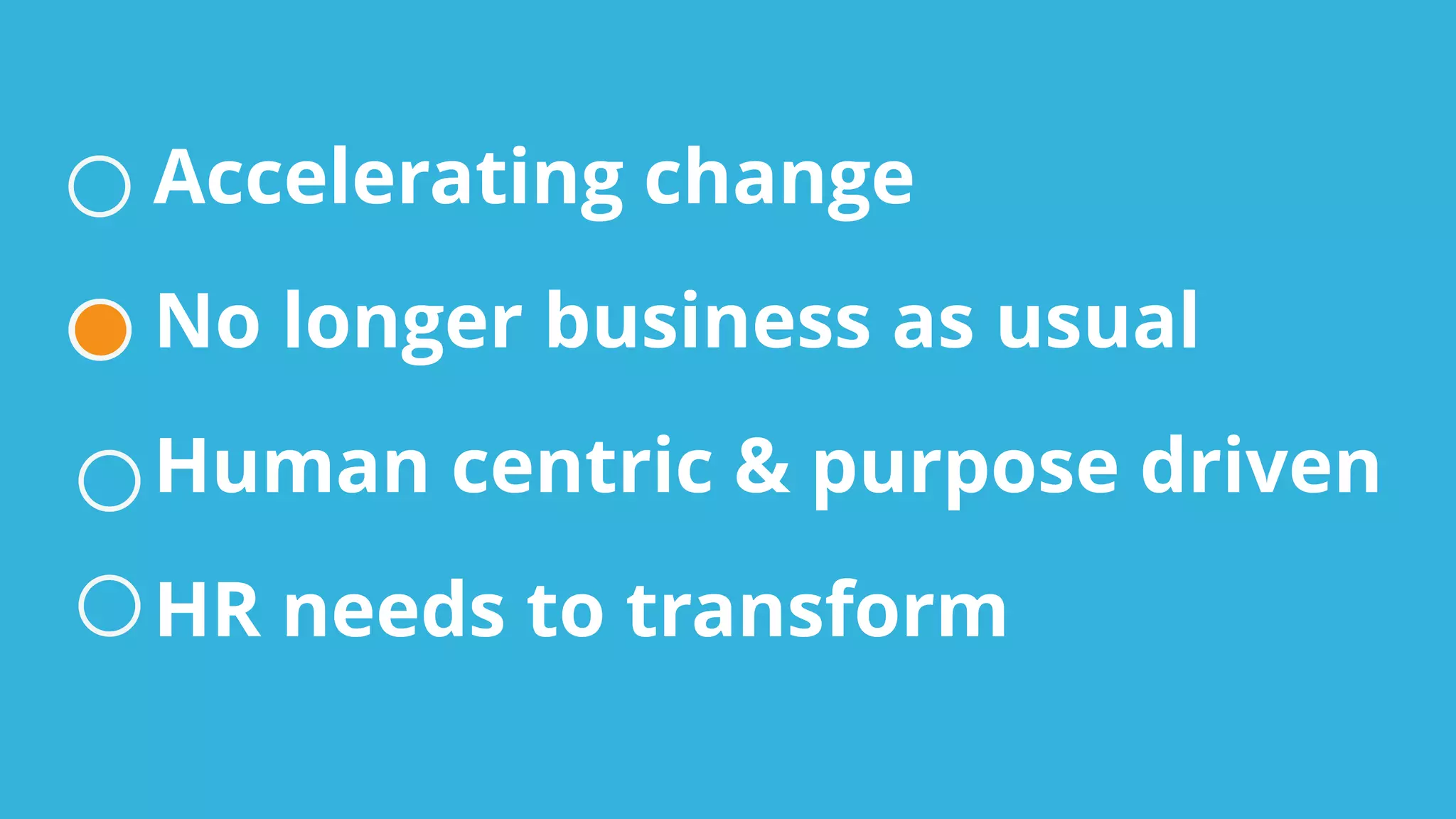 Accelerating change
No longer business as usual
Human centric & purpose driven
HR needs to transform
 
