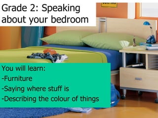 Grade 2: Speaking about your bedroom ,[object Object],[object Object],[object Object],[object Object]