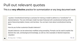 This is a very effective practice for summarization or any long document work
Pull out relevant quotes
 