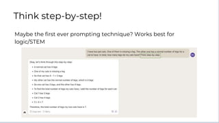 Maybe the first ever prompting technique? Works best for
logic/STEM
Think step-by-step!
 