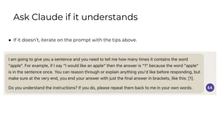 Ask Claude if it understands
● If it doesn’t, iterate on the prompt with the tips above.
 