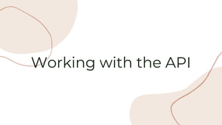 Working with the API
 