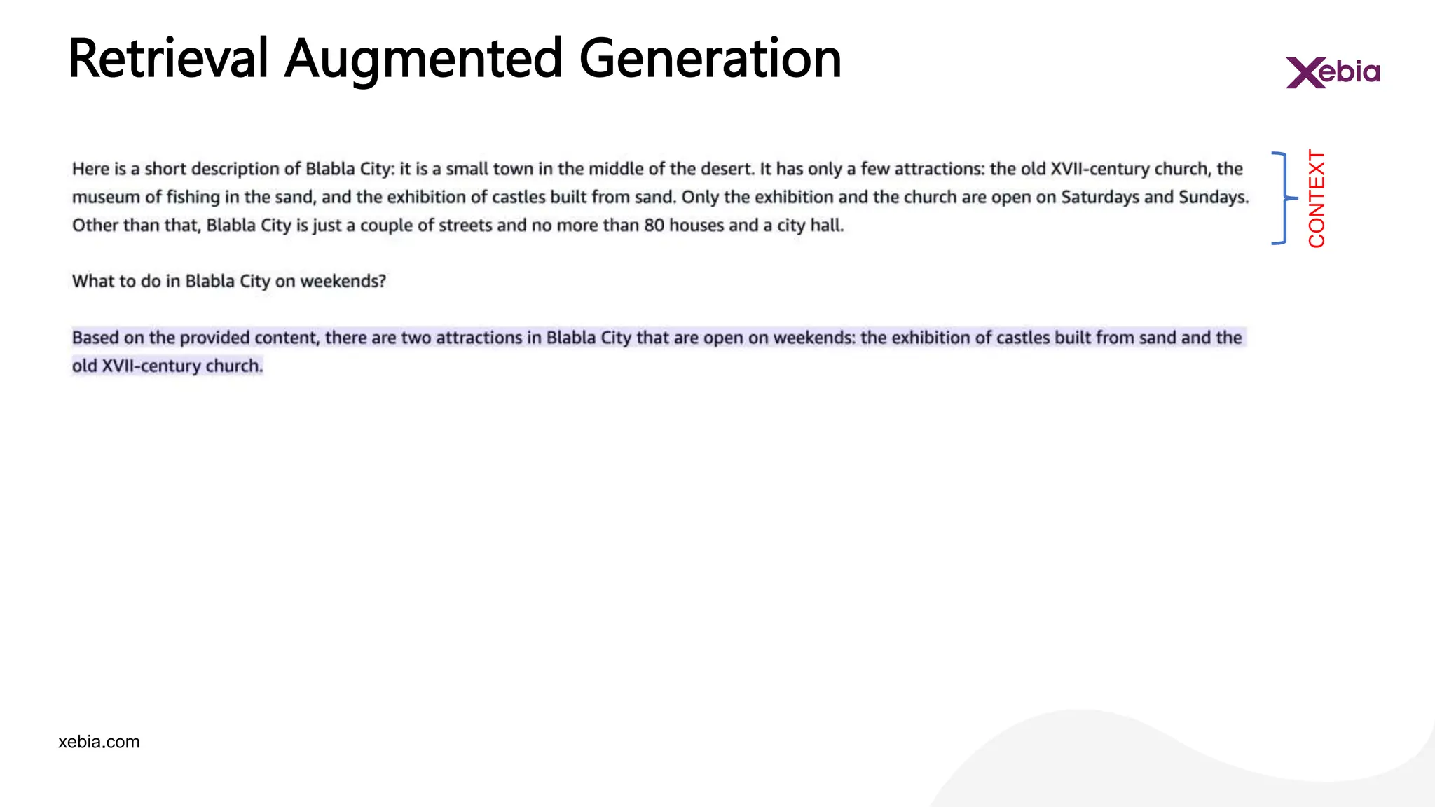 xebia.com
Retrieval Augmented Generation
CONTEXT
 