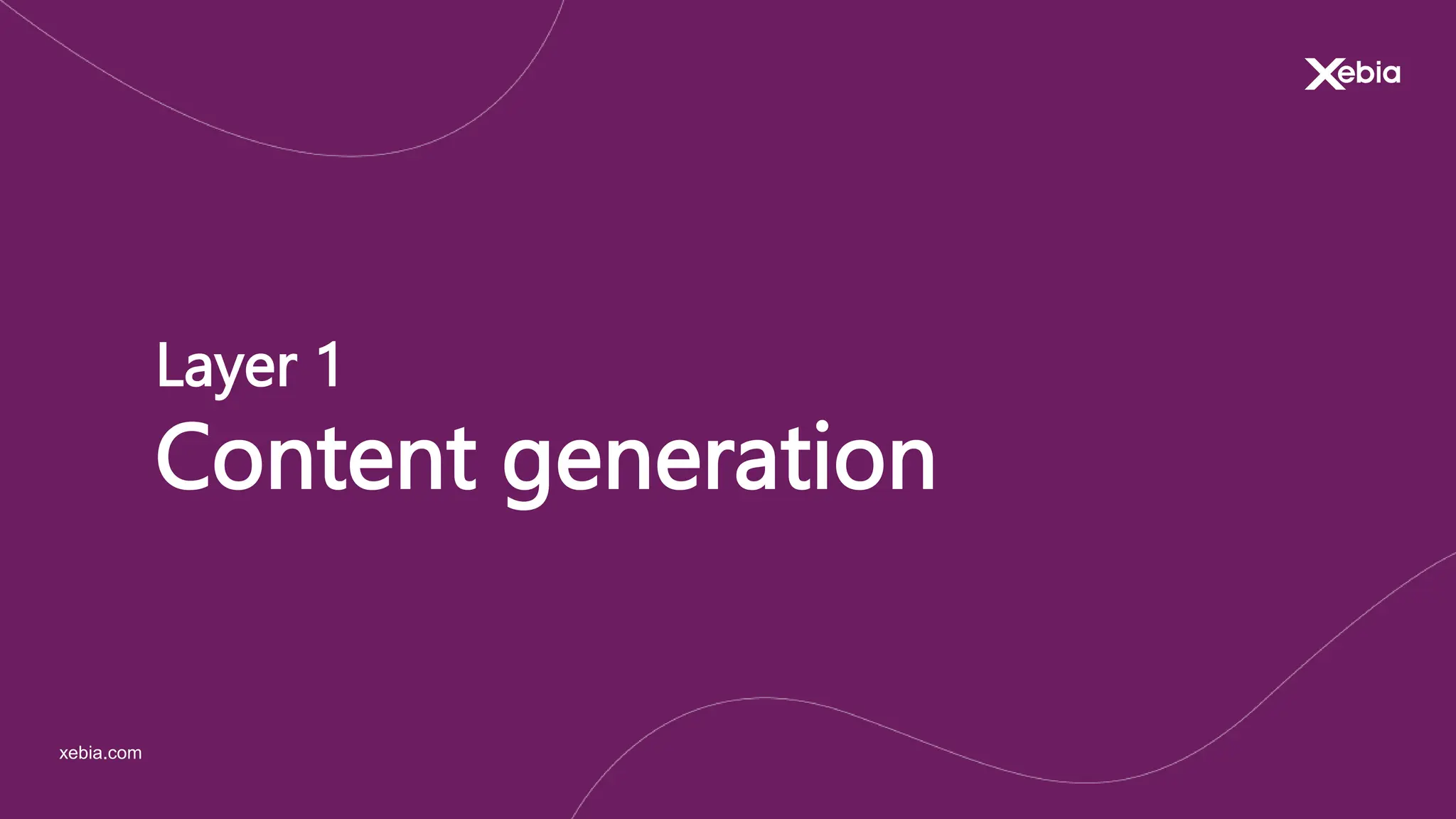 xebia.com
Layer 1
Content generation
 