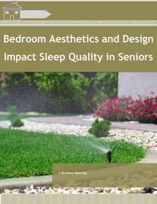 Bedroom Aesthetics and Design
Impact Sleep Quality in Seniors
2 Brothers Mattress
 