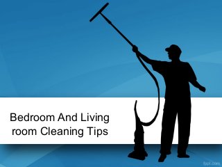 Bedroom And Living
room Cleaning Tips
 