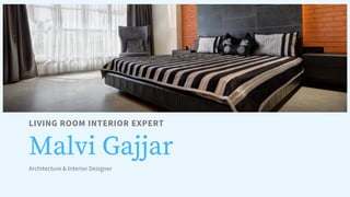 LIVING ROOM INTERIOR EXPERT
Malvi Gajjar
Architecture & Interior Designer
 
