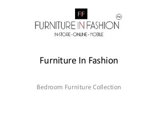 Furniture In Fashion
Bedroom Furniture Collection
 
