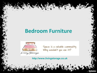Bedroom Furniture
http://www.livingstorage.co.uk
 
