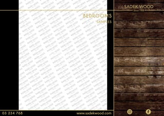 1
03 234 768 www.sadekwood.com
SAMPLES
BEDROOMS
 