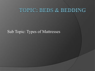 Sub Topic: Types of Mattresses
 