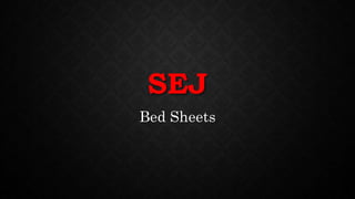 SEJ
Bed Sheets
 