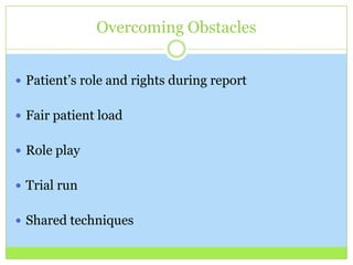 Overcoming Obstacles


 Patient’s role and rights during report


 Fair patient load


 Role play


 Trial run


 Shared techniques
 