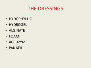 THE DRESSINGS
• HYDOPHYLLIC
• HYDROGEL
• ALGINATE
• FOAM
• ACCUZYME
• PANAFIL
 