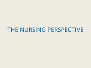 THE NURSING PERSPECTIVE
 