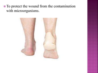  To protect the wound from the contamination
with microorganisms.
 