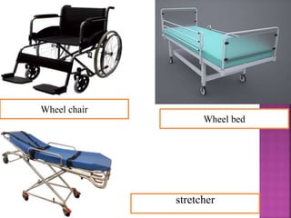 stretcher
Wheel bed
Wheel chair
 