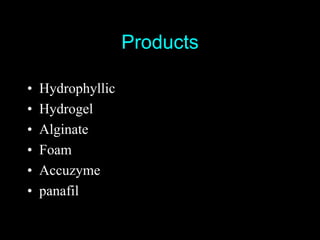Products

•   Hydrophyllic
•   Hydrogel
•   Alginate
•   Foam
•   Accuzyme
•   panafil
 