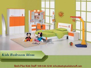 Kids Bedroom Ideas
Beds Plus Kids Stuff 949-544-5244 info@bedspluskidsstuff.com
 