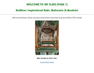WELCOME TO MY SLIDE (PAGE 1)
Bedtime: Inspirational Beds, Bedrooms & Boudoirs
[PDF] Download Ebooks, Ebooks Download and Read Online, Read Online, Epub Ebook KINDLE, PDF Full eBook
BEST SELLER IN 2019-2021
CLICK NEXT PAGE
 