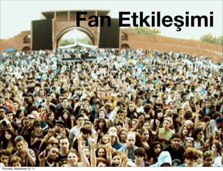 Fan Etkileşimi




Thursday, September 22, 11
 