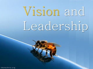 Vision and
                 Leadership


Edutechnia.org
 