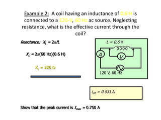 Calculating Inductive Reactance
Capacitive Reactance:
1
U nit is the
2
C
X
fC

 W
O h m 's law : VC C
iX

The voltage r...