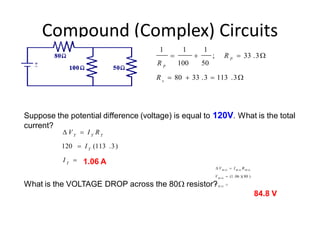 Compound (Complex) Circuits
W



W



3
.
113
3
.
33
80
3
.
33
;
50
1
100
1
1
s
P
P
R
R
R




T
T
T
T
T
I
I
R
I
...