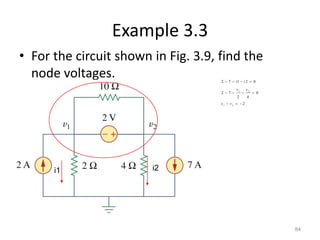 3.4 Mesh Analysis
• Mesh analysis: another procedure for
analyzing circuits, applicable to planar circuit.
• A Mesh is a l...
