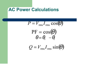 AC Power Calculations
P  Vrms Irms cosθ
PF  cosθ
θ θ
v θ
i
Q  Vrms Irms sinθ
 