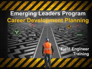 Field Engineer
Training
Emerging Leaders Program
Career Development Planning
 