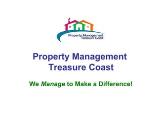 Property Management
Treasure Coast
We Manage to Make a Difference!
 