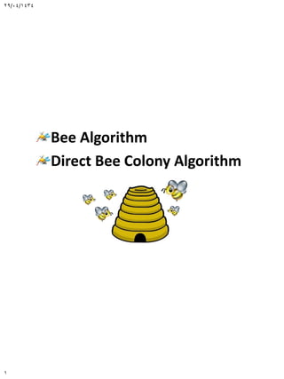 29/04/1434




             Bee Algorithm
             Direct Bee Colony Algorithm




1
 