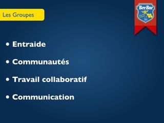 Les Groupes




• Entraide
• Communautés
• Travail collaboratif
• Communication
 
