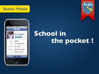 Beebac Mobile




                School in
                    the pocket !
 