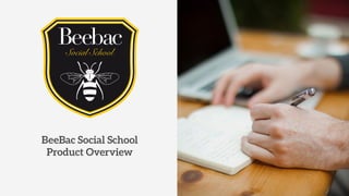 BeeBac Social School
Product Overview
!
 